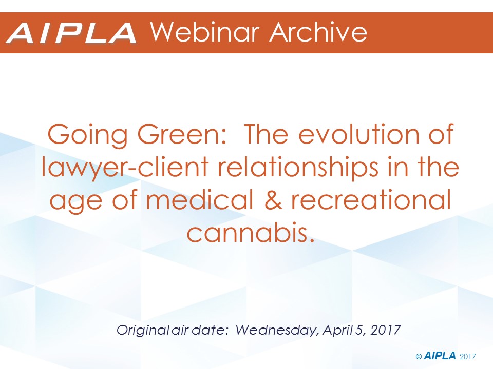 Webinar Archive - 4/5/17 - Going Green: The evolution of lawyer-client relationships in the age of medical & recreational cannabis